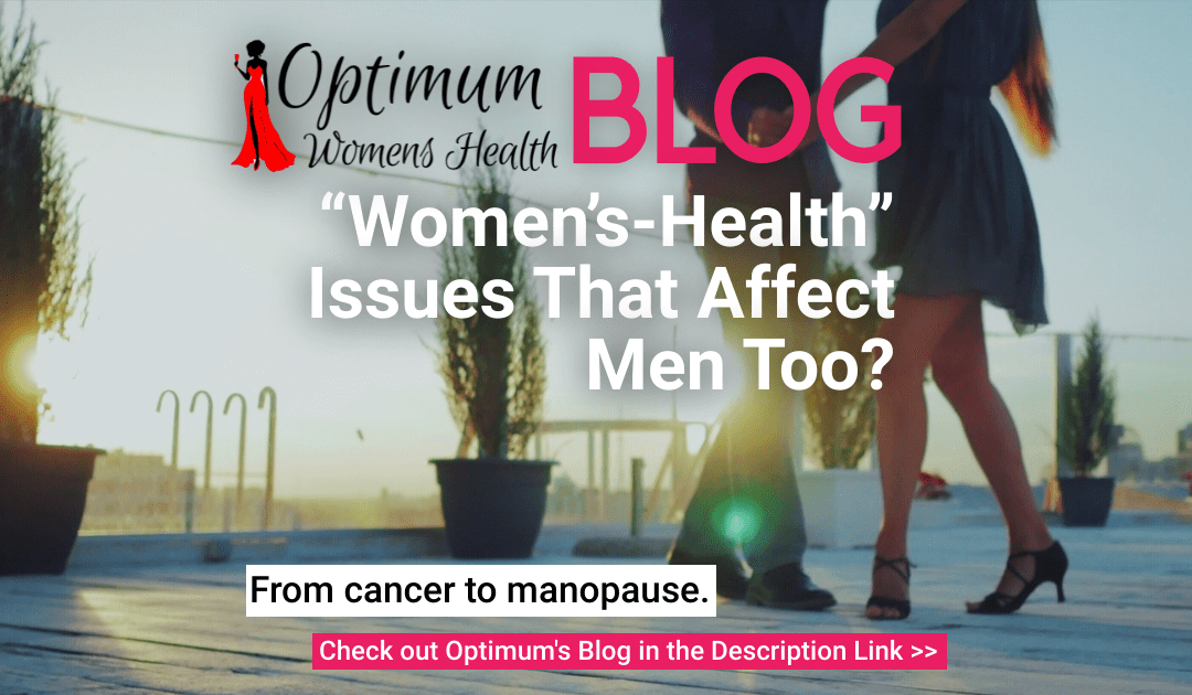 Optimum Womens Health Issues that Affect Men Too