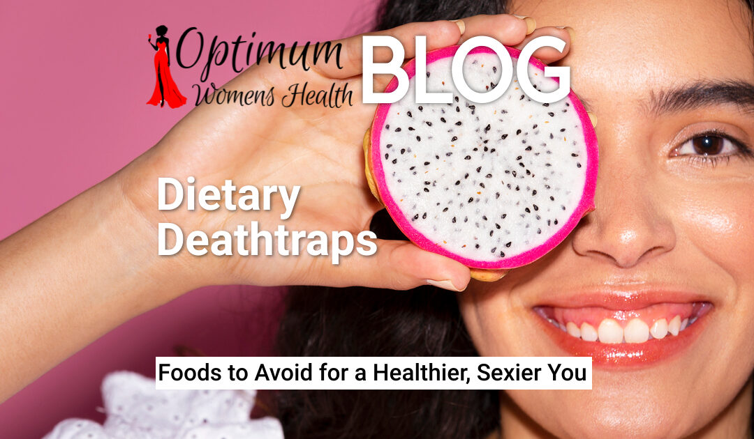 Dietary Deathtraps Foods to Avoid for a Healthier, Sexier You