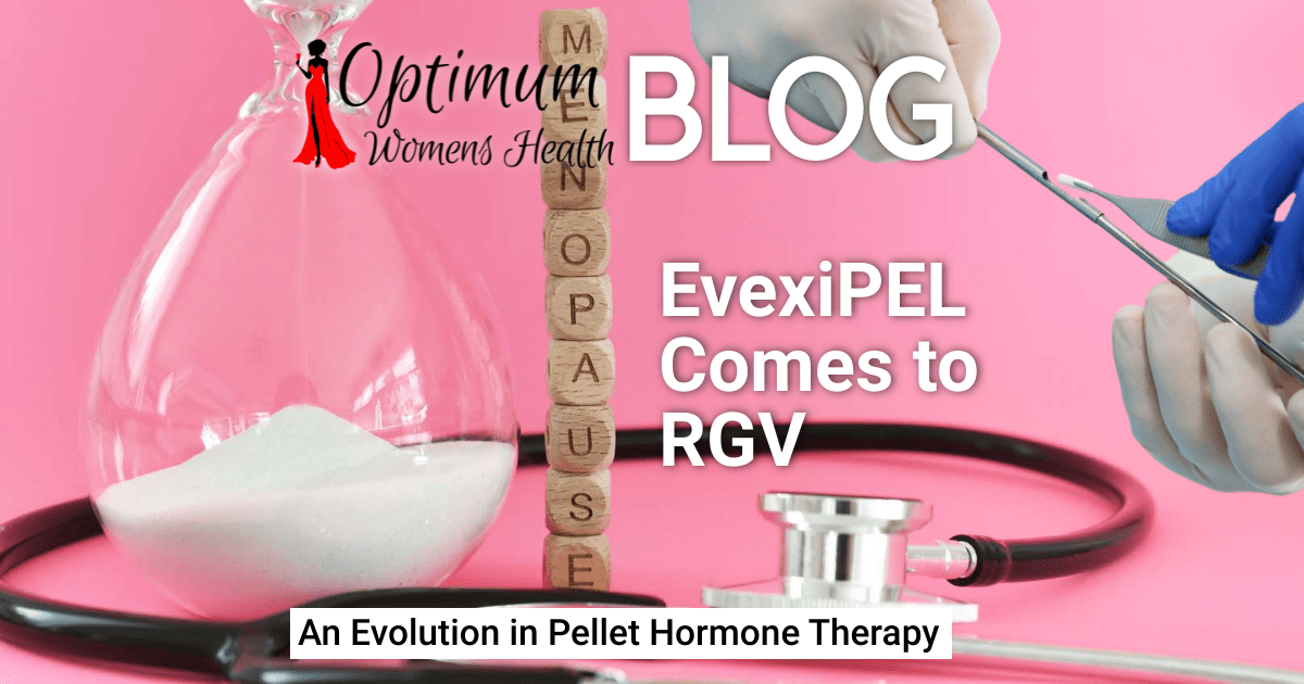 EvexiPEL Comes to the Rio Grande Valley An Evolution in Pellet Hormone Therapy